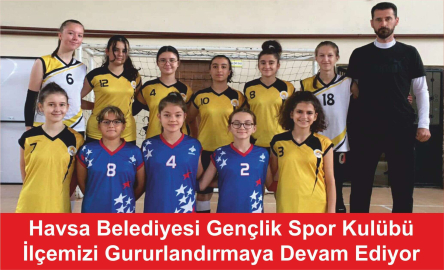 Havsa Belediyesi Gençlik Spor Kulübü ilçemizi  Gururlandırmaya Devam Ediyor