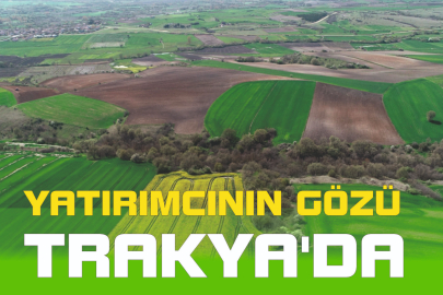 YATIRIMCININ GÖZÜ TRAKYA'DA