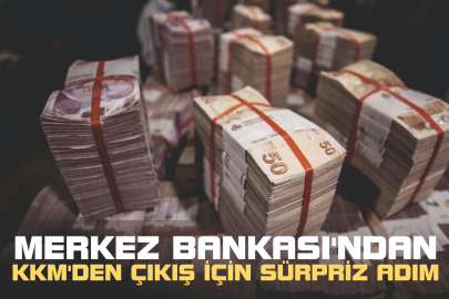 MERKEZ BANKASI’NDAN  KKM’DEN ÇIKIŞ İÇİN SÜRPRİZ ADIM