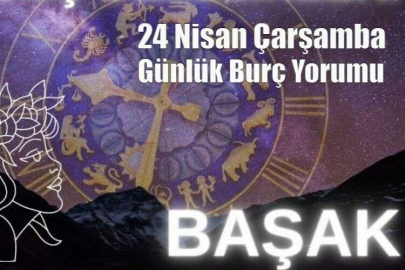 24 Nisan 2024 Çarşamba Başak Burcu Yorumu