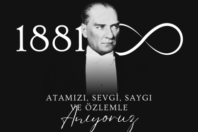 Ulu Önder Gazi Mustafa Kemal Atatürk'ü Sevgi, Saygı Ve Rahmetle Anıyoruz