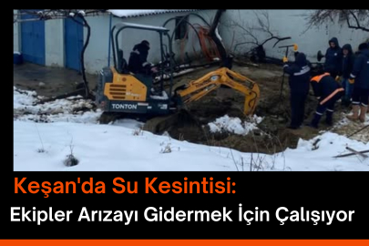 Keşan'da Su Kesintisi: Ekipler Arızayı Gidermek İçin Çalışıyor