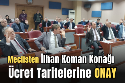 Meclisten İlhan Koman Konağı Ücret Tarifelerine Onay