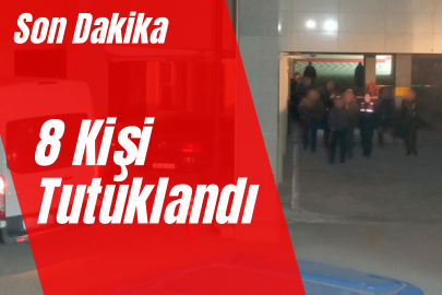 8 Kişi Tutuklandı