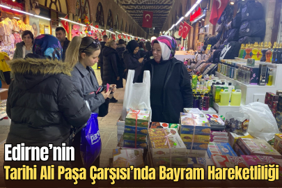 Edirne’nin Tarihi Ali Paşa Çarşısı’nda Bayram Hareketliliği